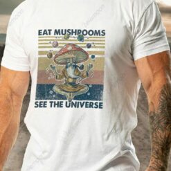 Eat Mushrooms See the Universe Shirt $19.95