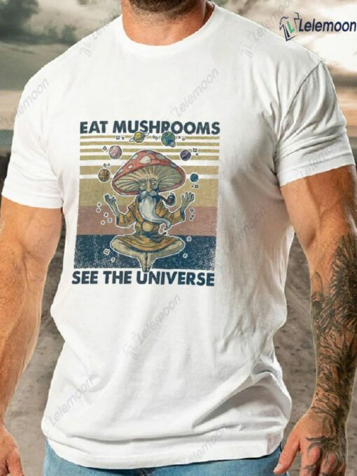 Eat Mushrooms See the Universe Shirt $19.95