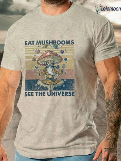 Eat Mushrooms See the Universe Shirt $19.95