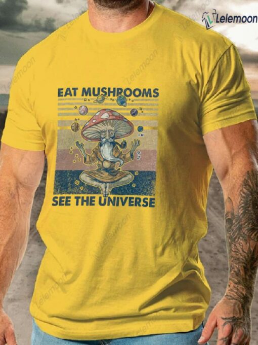 Eat Mushrooms See the Universe Shirt $19.95