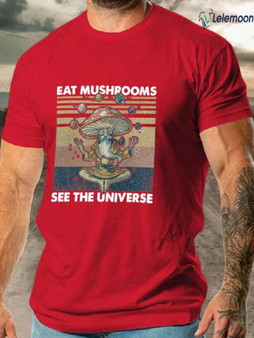 Eat Mushrooms See the Universe Shirt $19.95