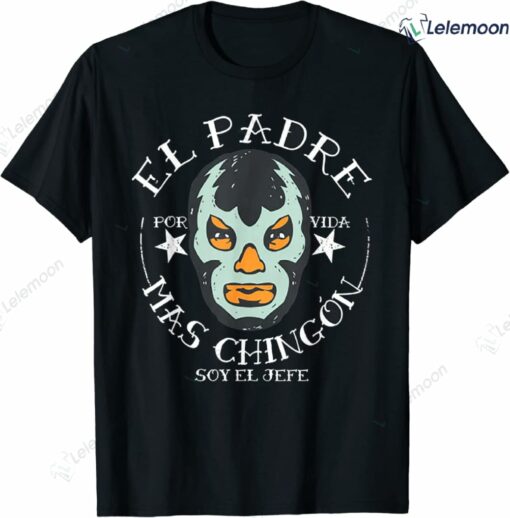 El Padre Mas Chingon Soy El Jefe Shirt