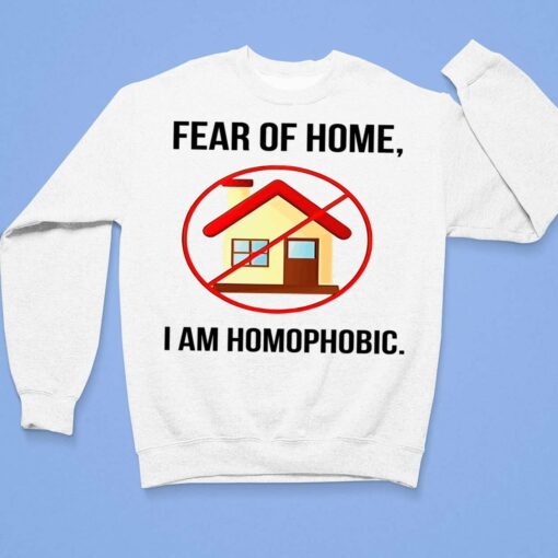 Fear Of Homes I Am Homophobic Shirt, Hoodie, Sweatshirt, Women Tee $19.95