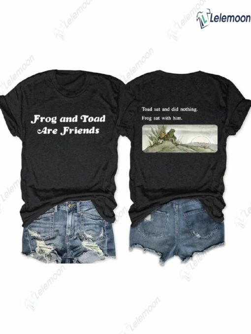 Frog And Toad Are Friends Toad Sat And Did Nothing Frog Sat With Him Shirt