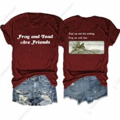 Frog And Toad Are Friends Toad Sat And Did Nothing Frog Sat With Him Shirt $24.95