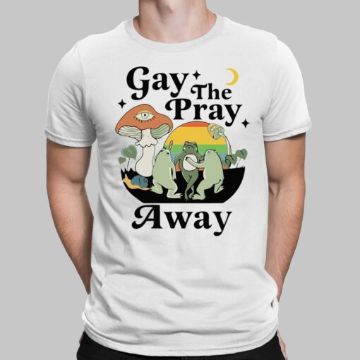 Frog Gay The Pray Away Shirt, Hoodie, Sweatshirt, Women Tee