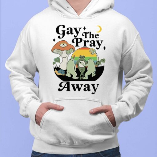 Frog Gay The Pray Away Shirt, Hoodie, Sweatshirt, Women Tee