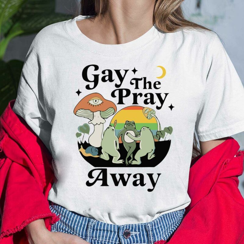 Frog Gay The Pray Away Shirt, Hoodie, Sweatshirt, Women Tee