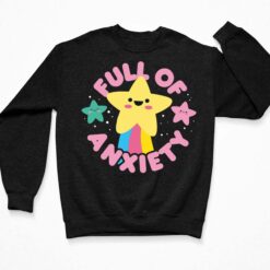 Full Of Anxiety Star Shirt, Hoodie, Sweatshirt, Women Tee $19.95