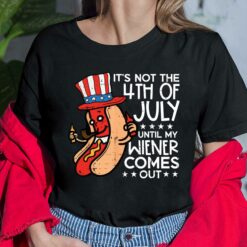 Funny Hotdog It's Not 4th July Until My Wiener Comes Out Shirt, Hoodie, Sweatshirt, Women Tee