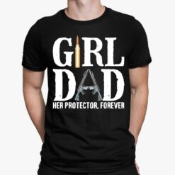 Girl Dad Her Protector Forever Shirt, Hoodie, Sweatshirt, Women Tee