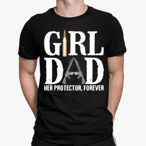 Girl Dad Her Protector Forever Shirt, Hoodie, Sweatshirt, Women Tee