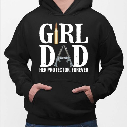 Girl Dad Her Protector Forever Shirt, Hoodie, Sweatshirt, Women Tee