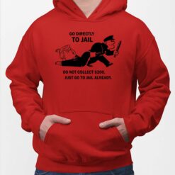 Go Directly To Jail Do Not Collect $200 Just Go to Jail Already shirt