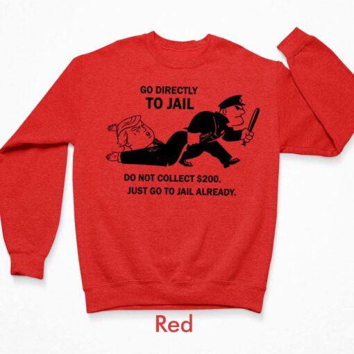 Go Directly To Jail Do Not Collect $200 Just Go to Jail Already shirt $19.95