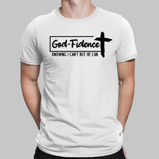 Godfidence Knowing I Can't But He Can Shirt, Hoodie, Sweatshirt, Women Tee $19.95