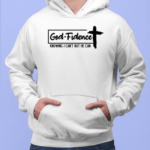 Godfidence Knowing I Can't But He Can Shirt, Hoodie, Sweatshirt, Women Tee