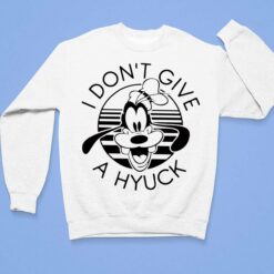 Goofy I Don’t Give A Hyuck Shirt, Hoodie, Sweatshirt, Women Tee $19.95