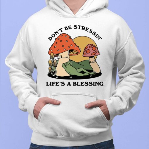 Groovy Mushroom Don’t Be Stressin Life’s A Blessing Shirt, Hoodie, Sweatshirt, Women Tee