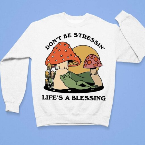 Groovy Mushroom Don’t Be Stressin Life’s A Blessing Shirt, Hoodie, Sweatshirt, Women Tee $19.95