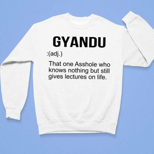 Gyandu That One A**hole Who Knows Nothing But Still Gives Lectures On Life Shirt, Hoodie, Sweatshirt, Women Tee $19.95