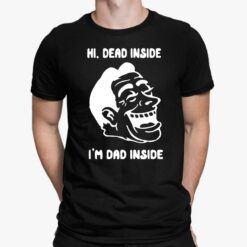 Hi Dead Inside I'm Dad Inside Shirt, Hoodie, Sweatshirt, Women Tee