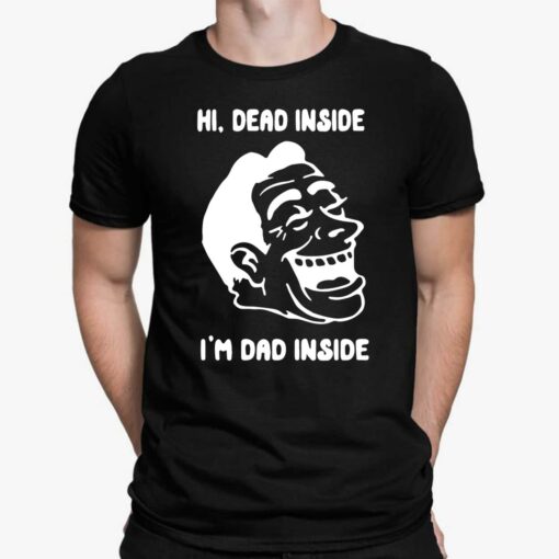 Hi Dead Inside I'm Dad Inside Shirt, Hoodie, Sweatshirt, Women Tee