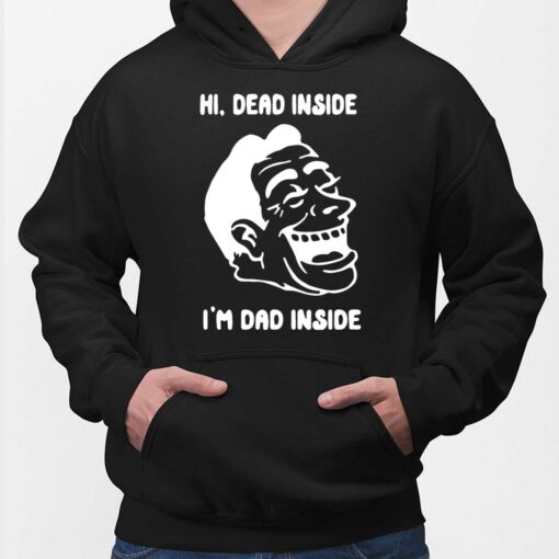 Hi Dead Inside I'm Dad Inside Shirt, Hoodie, Sweatshirt, Women Tee