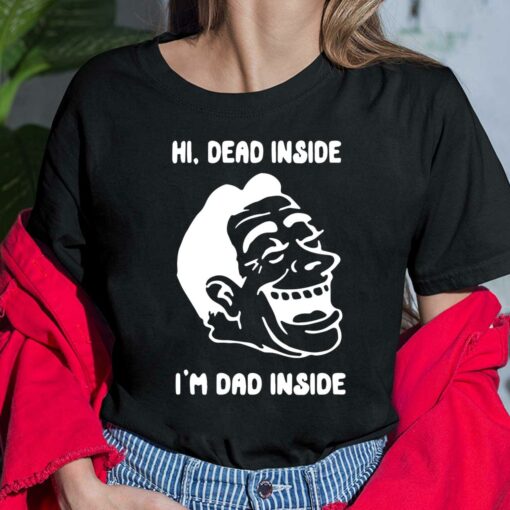 Hi Dead Inside I'm Dad Inside Shirt, Hoodie, Sweatshirt, Women Tee