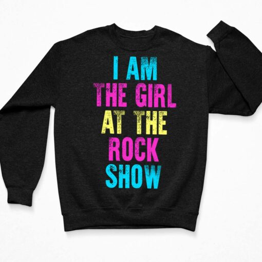 I Am The Girl At The Rock Show Shirt, Hoodie, Sweatshirt, Women Tee $19.95