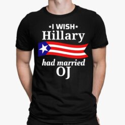 I Wish Hillary Had Married Oj Shirt, Hoodie, Sweatshirt, Women Tee
