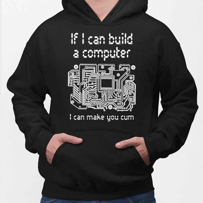 If I Can Build A Computer I Can Make You Cum Shirt, Hoodie, Sweatshirt, Women Tee