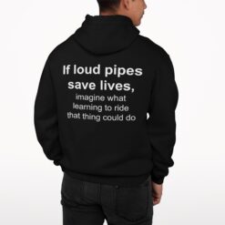 If Loud Pipes Save Lives Imagine What Learning To Ride That Thing Could Do Shirt, Hoodie, Sweatshirt, Women Tee $19.95