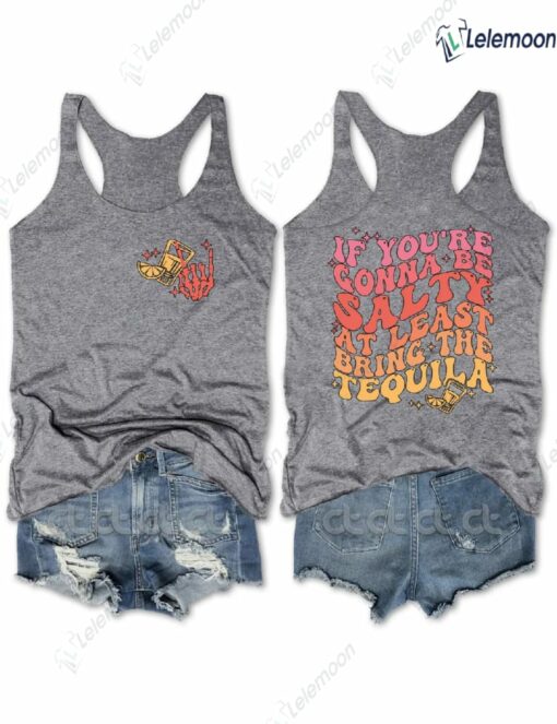If You're Gonna Be Salty At Least Bring The Tequila Tank Top $31.95
