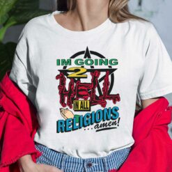 Im Going 2 Hell In All Religions Amen Shirt, Hoodie, Sweatshirt, Women Tee