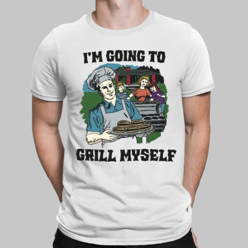 I'm Going To Grill Myself Shirt, Hoodie, Sweatshirt, Women Tee