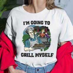 I'm Going To Grill Myself Shirt, Hoodie, Sweatshirt, Women Tee
