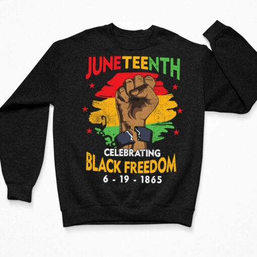 Juneteenth Celebrate Black Freedom 6 19 1865 Shirt, Hoodie, Sweatshirt, Women Tee $19.95