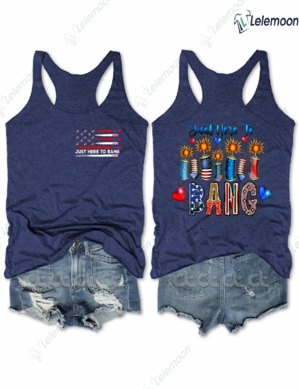 Just Here To Bang 4th Of July Tank Top Just Here To Bang 4th Of July Tank Top