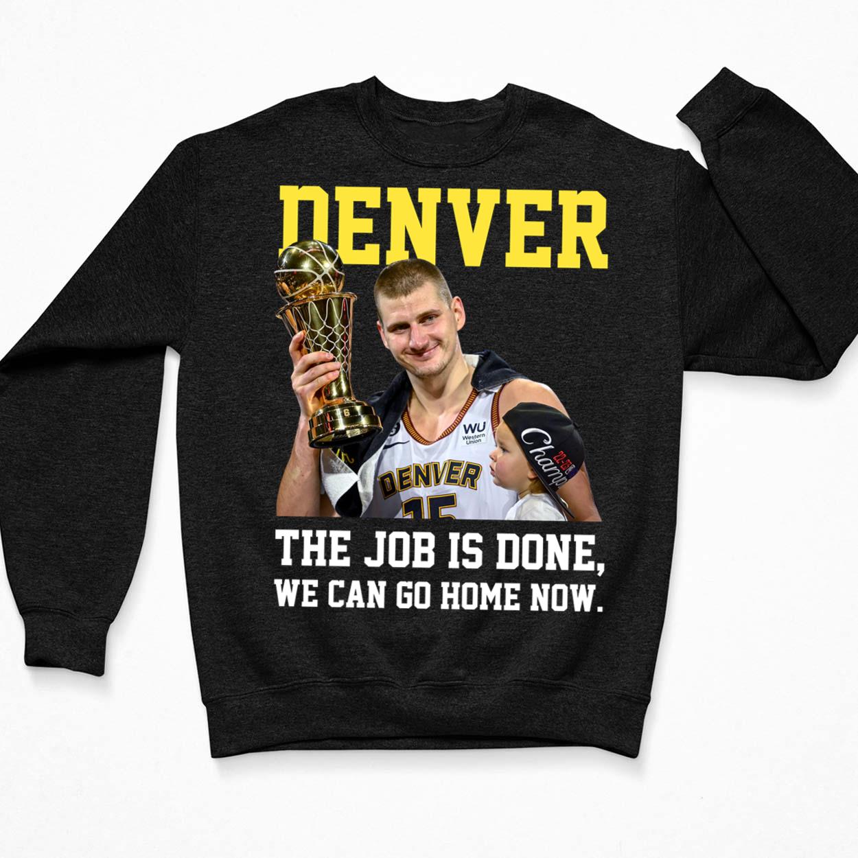 Nikola Jokic Champion The Job Is Done We Can Go Home Now Shirt