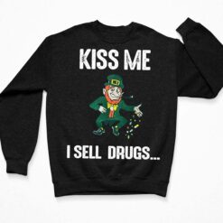 Leprechaun Kiss Me I Sell Drug Shirt, Hoodie, Sweatshirt, Women Tee $19.95
