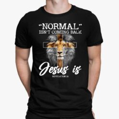 Lion Normal Isn't Coming Back Jesus Is Revelation 14 Shirt, Hoodie, Sweatshirt, Women Tee