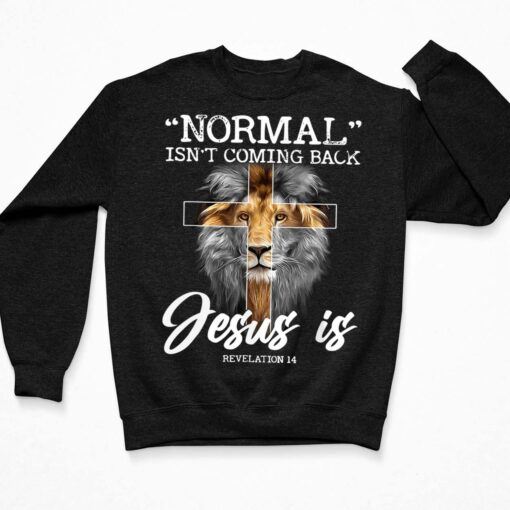 Lion Normal Isn't Coming Back Jesus Is Revelation 14 Shirt, Hoodie, Sweatshirt, Women Tee $19.95