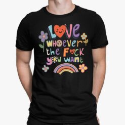 Love Whoever The F*Ck You Want Shirt, Hoodie, Sweatshirt, Women Tee