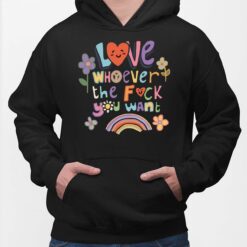 Love Whoever The F*Ck You Want Shirt, Hoodie, Sweatshirt, Women Tee