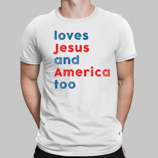 Loves Jesus and America Too shirt