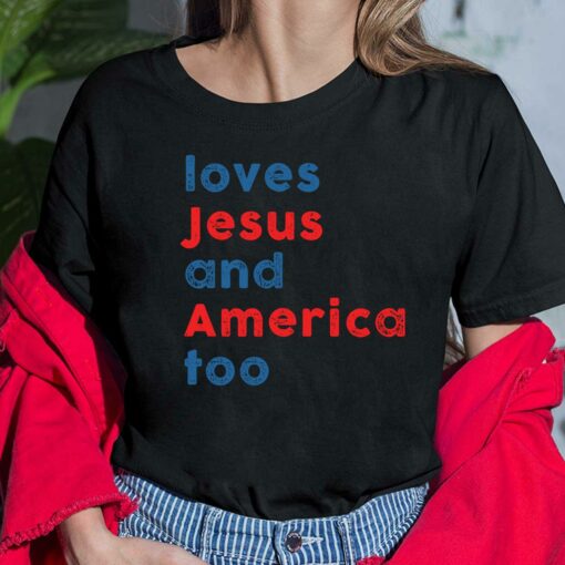 Loves Jesus and America Too shirt $19.95
