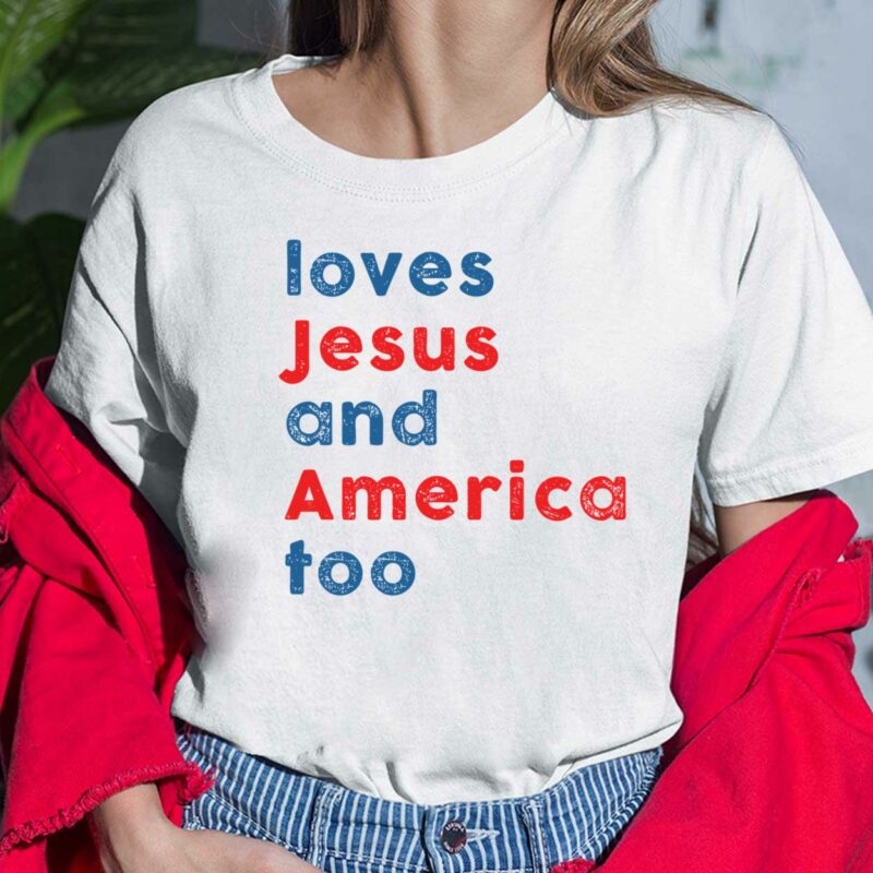 Loves Jesus and America Too shirt Loves Jesus and America Too shirt
