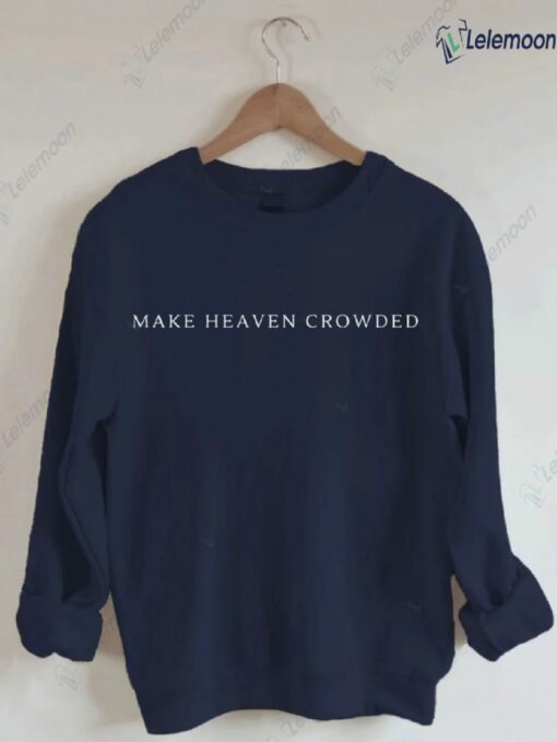 Make Heaven Crowded Christian Church Sweatshirt