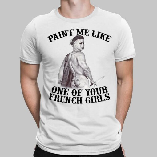 Michael Myers Paint Me Like One Of Your French Girls Halloween Shirt
